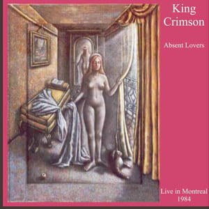 Absent Lovers: Live in Montreal 1984 by King Crimson, album cover