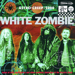 Astro‐Creep: 2000: Songs of Love, Destruction and Other Synthetic Delusions of the Electric Head by White Zombie, album cover