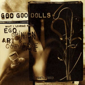 What I Learned About Ego, Opinion, Art & Commerce: 1987-2000 by Goo Goo Dolls, album cover
