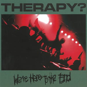 We're Here to the End by Therapy?, album cover