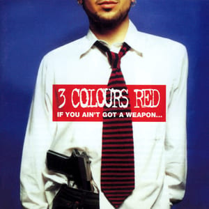 If You Ain't Got a Weapon... You'll Never Get a Say by 3 Colours Red, album cover