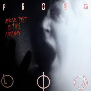 Whose Fist Is This Anyway by Prong, album cover
