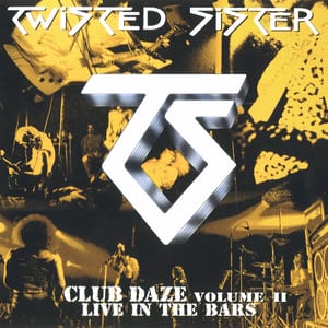 Club Daze Volume II: Live in the Bars by Twisted Sister, album cover