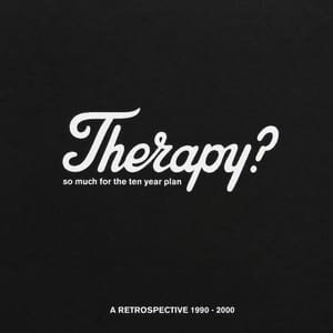 So Much for the Ten Year Plan: A Retrospective 1990-2000 by Therapy?, album cover