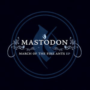 March of the Fire Ants EP by Mastodon, album cover