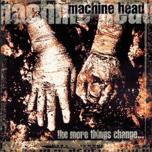 The More Things Change… by Machine Head, album cover