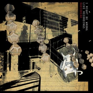 I Might Be Wrong: Live Recordings by Radiohead, album cover