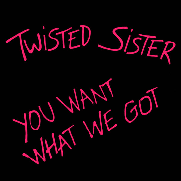 You Want What We Got by Twisted Sister, album cover