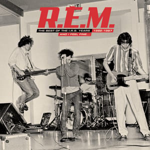 And I Feel Fine… The Best of the I.R.S. Years 1982–1987 by R.E.M., album cover