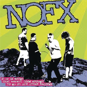 45 or 46 Songs That Weren’t Good Enough to Go on Our Other Records by NOFX, album cover